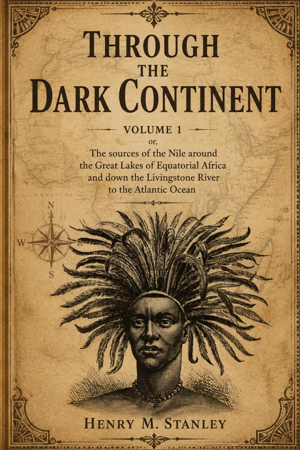 Through the Dark Continent, Vol. 1 (of 2): or, The sources of the Nile around the Great Lakes of Equatorial Africa and down the Livingstone River to ... Ocean — Illustrated Exploration Classic
