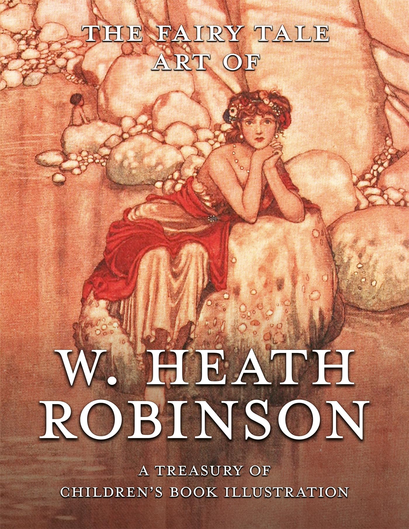 The Fairy Tale Art of W. Heath Robinson: A Treasury of Children’s Book Illustration Paperback – May 16, 2022