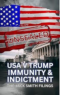 UNSEALED USA V TRUMP IMMUNITY & INDICTMENT : THE JACK SMITH FILING