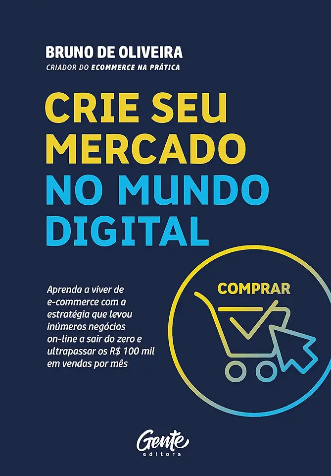 CRIE SEU MERCADO NO MUNDO DIGITAL: Aprenda a viver de ecommerce com a estratégia que levou inúmeros negócios on-line a sair do zero e ultrapassar os R$100 mil em vendas por mês