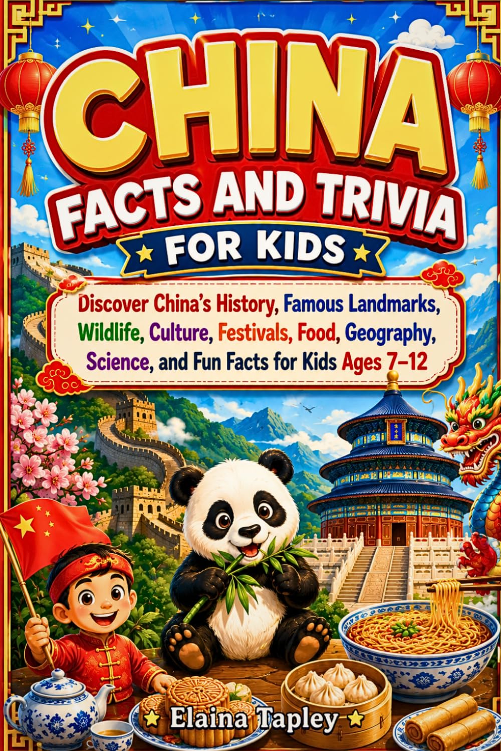 China Facts and Trivia for Kids: Discover China's History, Famous Landmarks, Wildlife, Culture, Festivals, Food, Geography, Science, and Fun Facts for Kids Ages 7–12