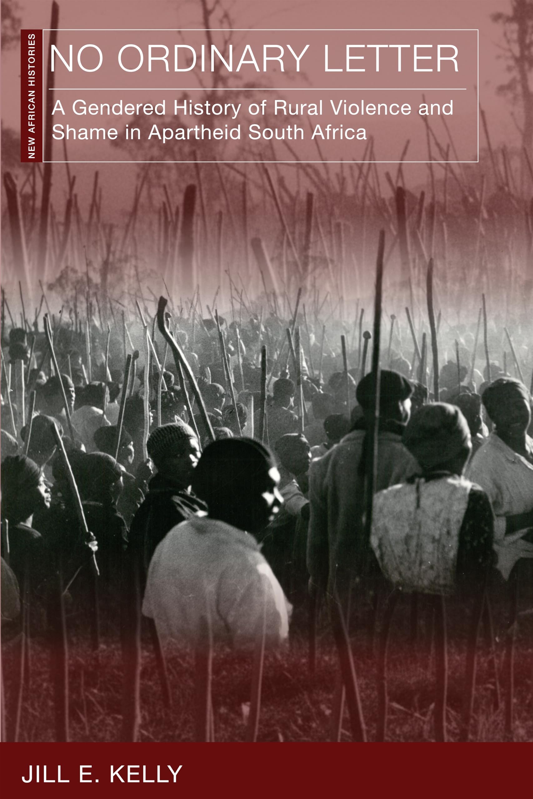 No Ordinary Letter: A Gendered History of Rural Violence and Shame in Apartheid South Africa (New African Histories)