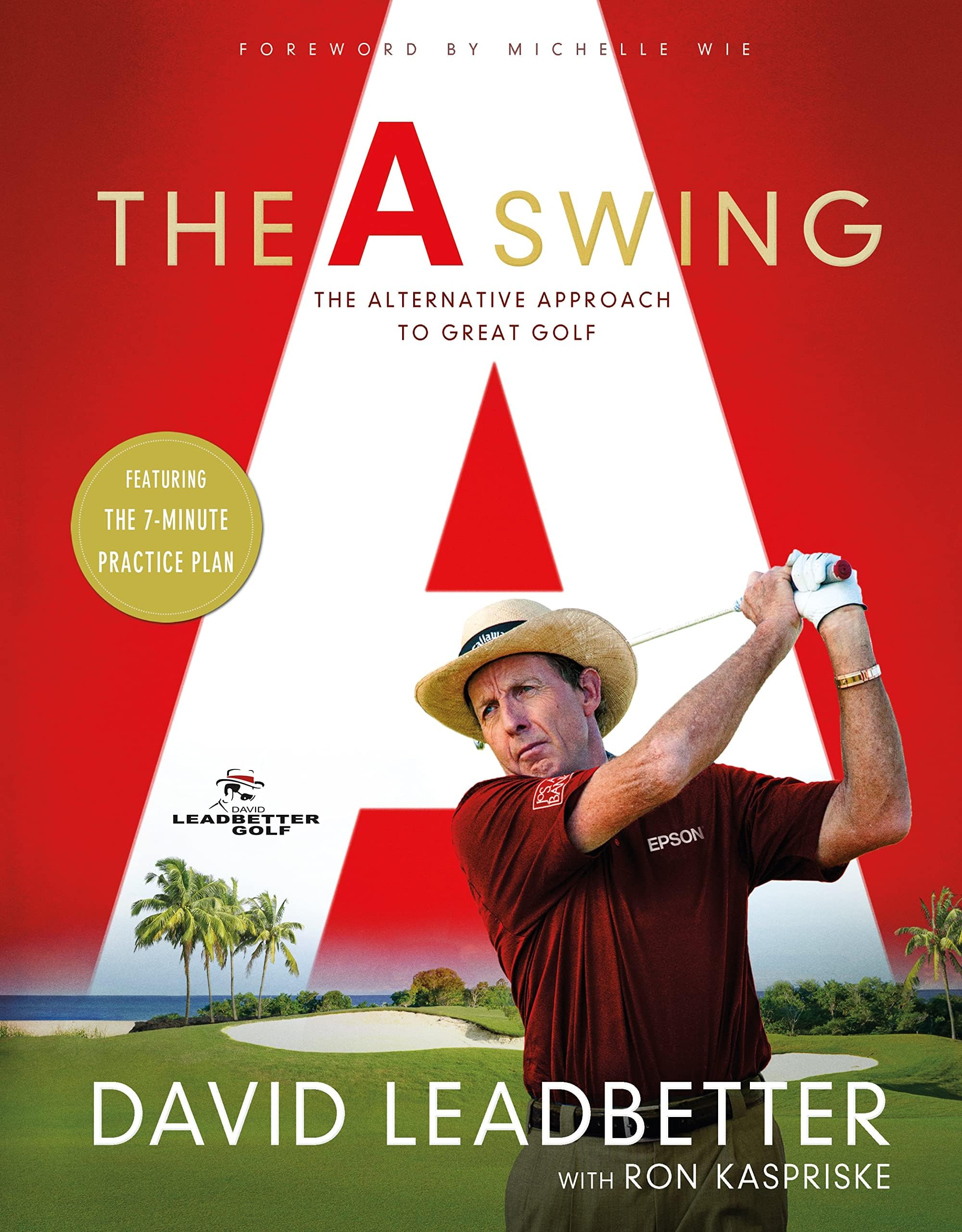 The A Swing: The Alternative Approach to Great Golf Hardcover – May 12, 2015