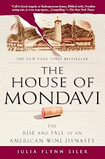 The House of Mondavi: The Rise and Fall of an American Wine Dynasty