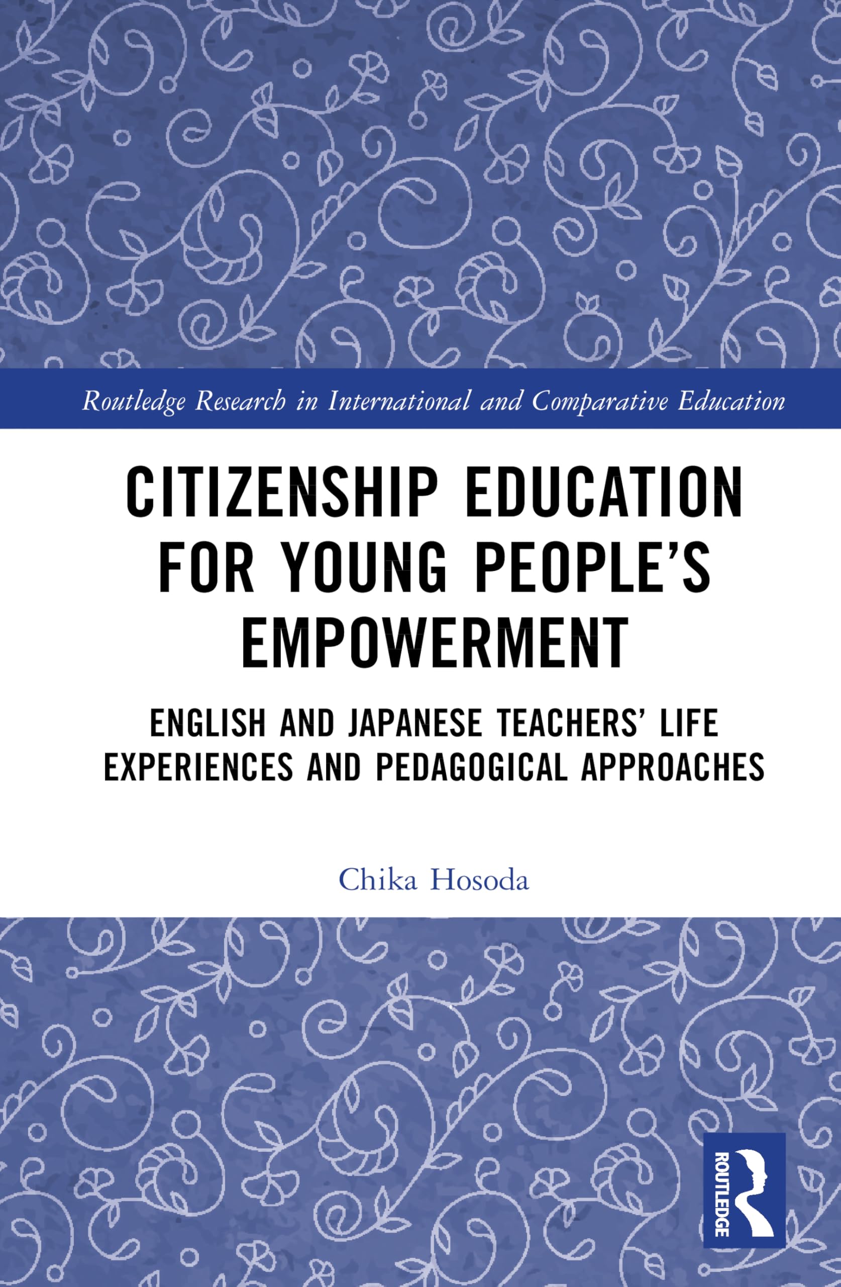 Citizenship Education for Young People’s Empowerment: English and Japanese Teachers’ Life Experiences and Pedagogical Approaches (Routledge Research in International and Comparative Education)