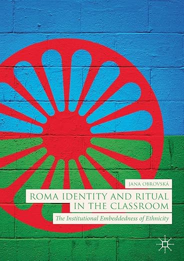 Roma Identity and Ritual in the Classroom: The Institutional Embeddedness of Ethnicity
