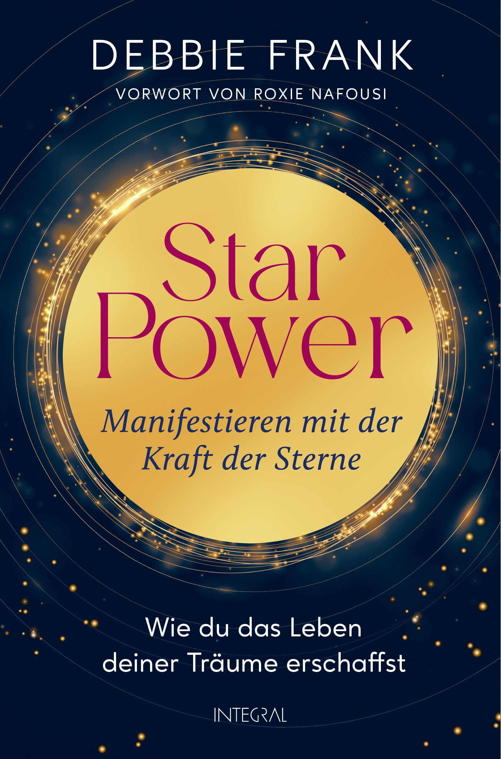 StarPower – Manifestieren mit der Kraft der Sterne: Wie du das Leben deiner Träume erschaffst - Mit einem Vorwort von Roxie Nafousi
