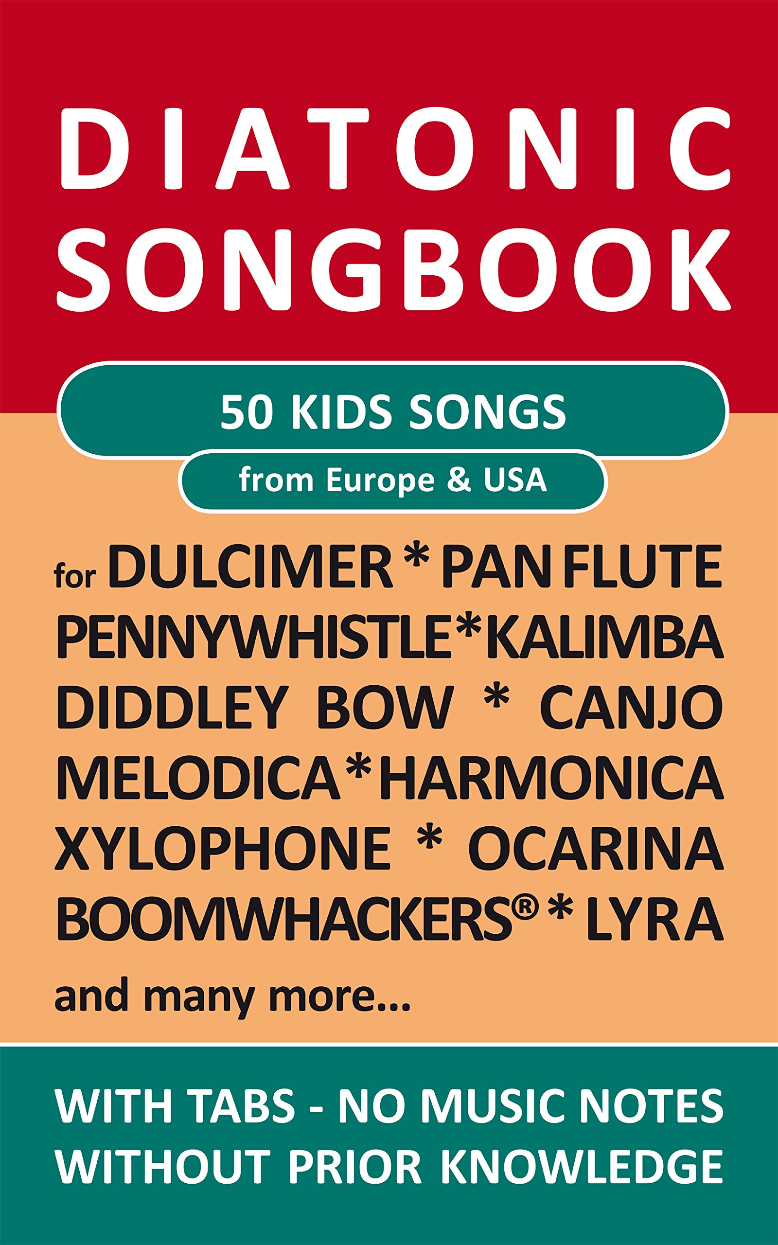 50 Kids Songs from Europe and Amerika - diatonic melodies, no music notes: Simplest notet for Pan Flute, Canjo, Xylophon, Ocarina, Melodica, Penny Whistle, ... Dulcimer, ... (Diatonic Songbooks Book 6)