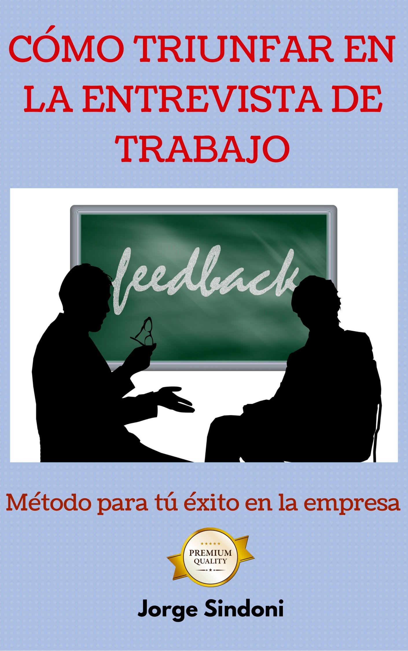 CÓMO TRIUNFAR EN LA ENTREVISTA DE TRABAJO: Método para tú éxito en la empresa (Spanish Edition) Kindle Edition