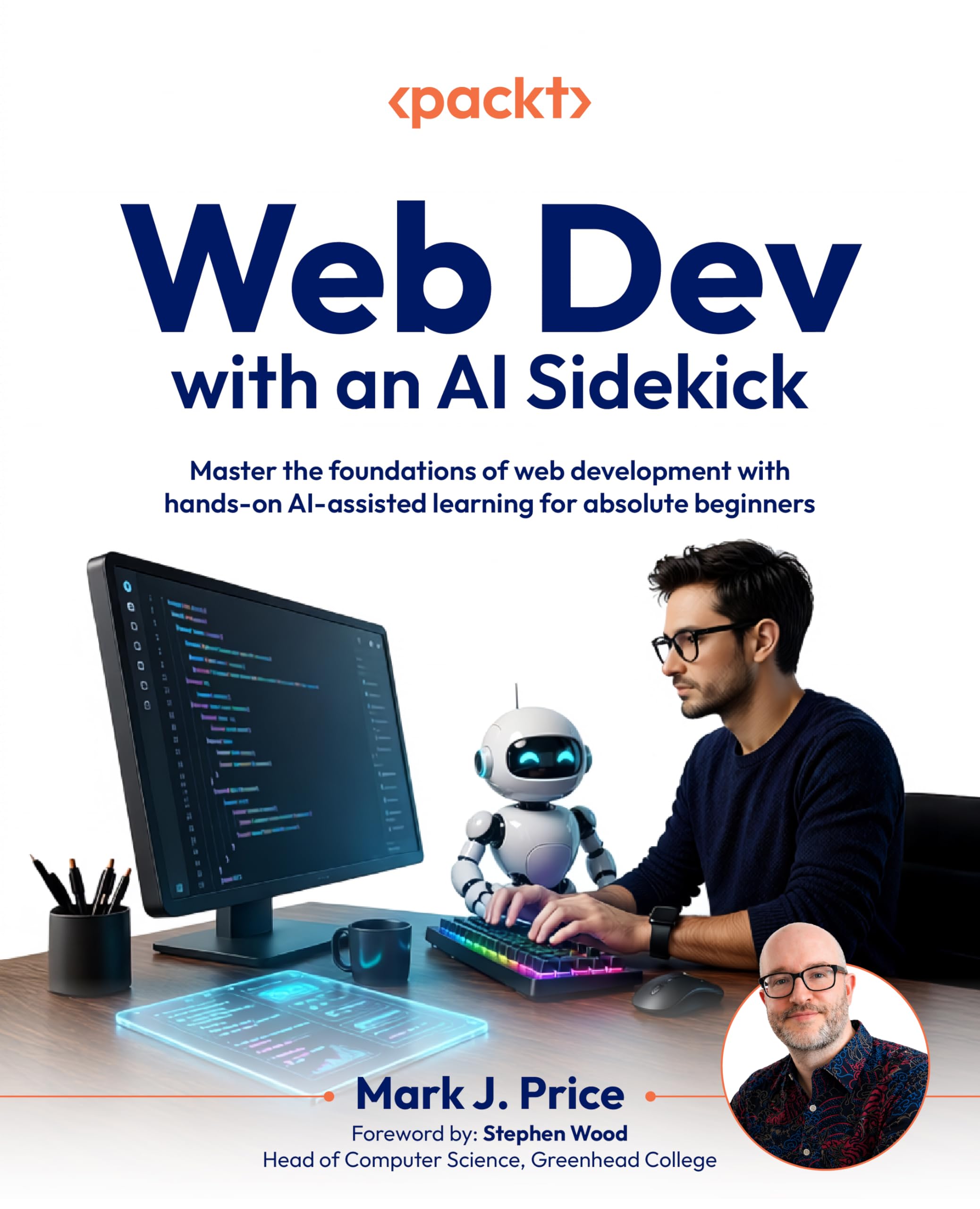 Web Dev with an AI Sidekick: Master the foundations of web development with hands-on AI-assisted learning for absolute beginners