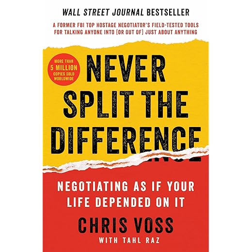 Never Split the Difference: Negotiating As If Your Life Depended On It―Unlock Your Persuasion Potential in Professional and Personal Life
