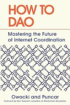 How to DAO:Mastering the Future of Internet Coordination