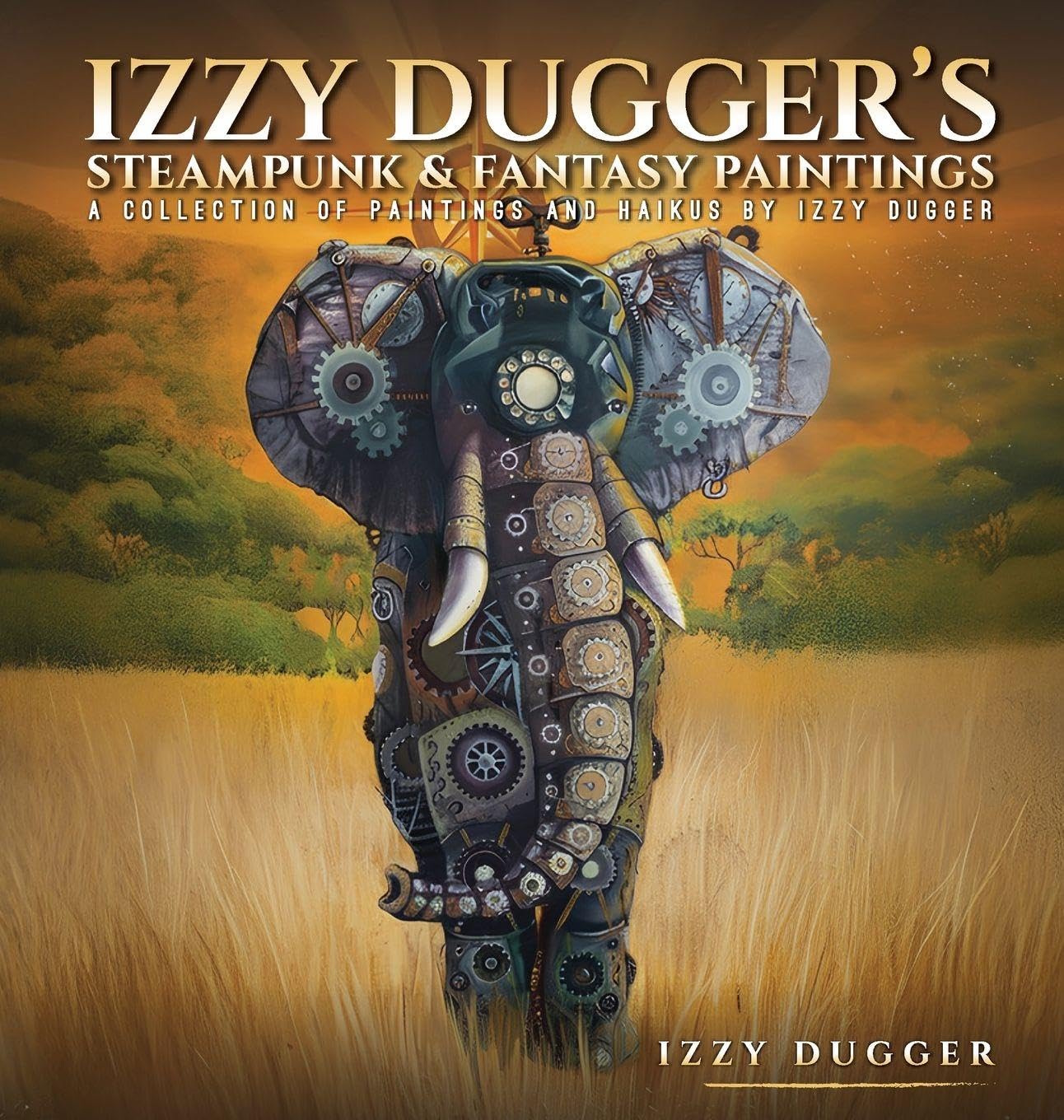 Izzy Dugger's Steampunk & Fantasy Paintings: A Collection of Paintings and Haikus