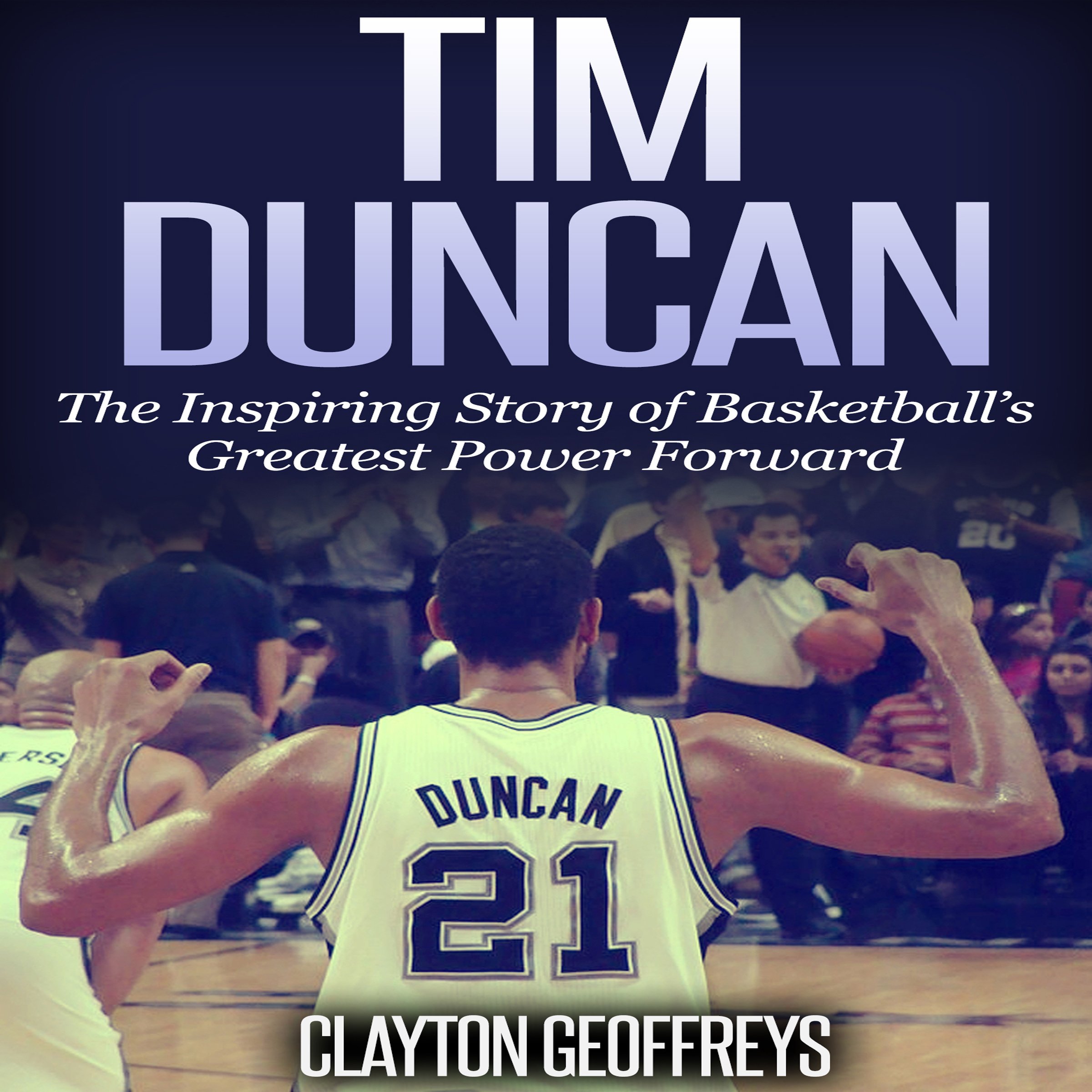 Cover art for Tim Duncan: The Inspiring Story of Basketball's Greatest Power Forward