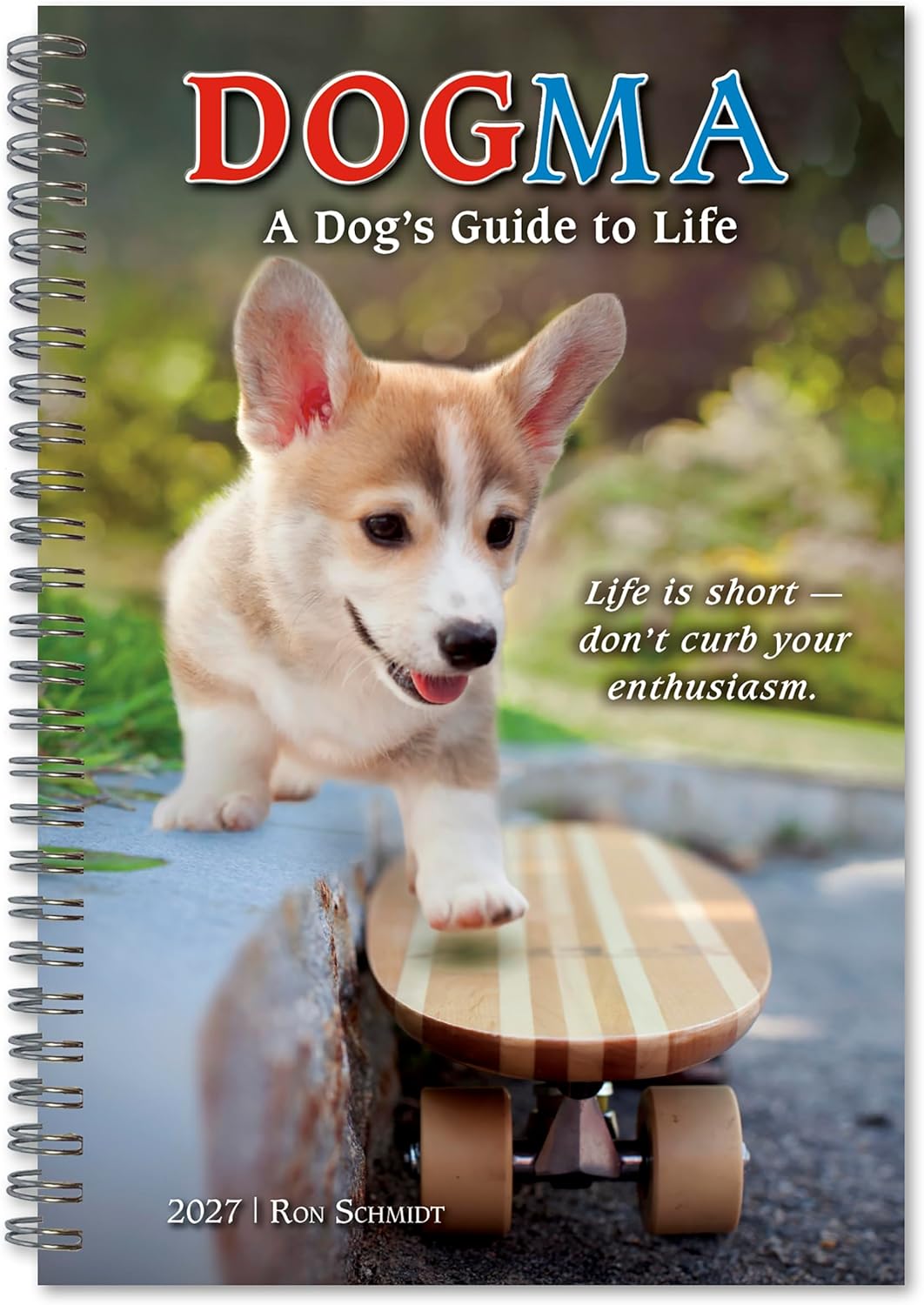 Dogma 2027 Weekly & Monthly Planner, 16-Month Calendar Book with Funny Dog Photography: A Dog’s Guide to Life, September 2026 – December 2027, 6" x 9"