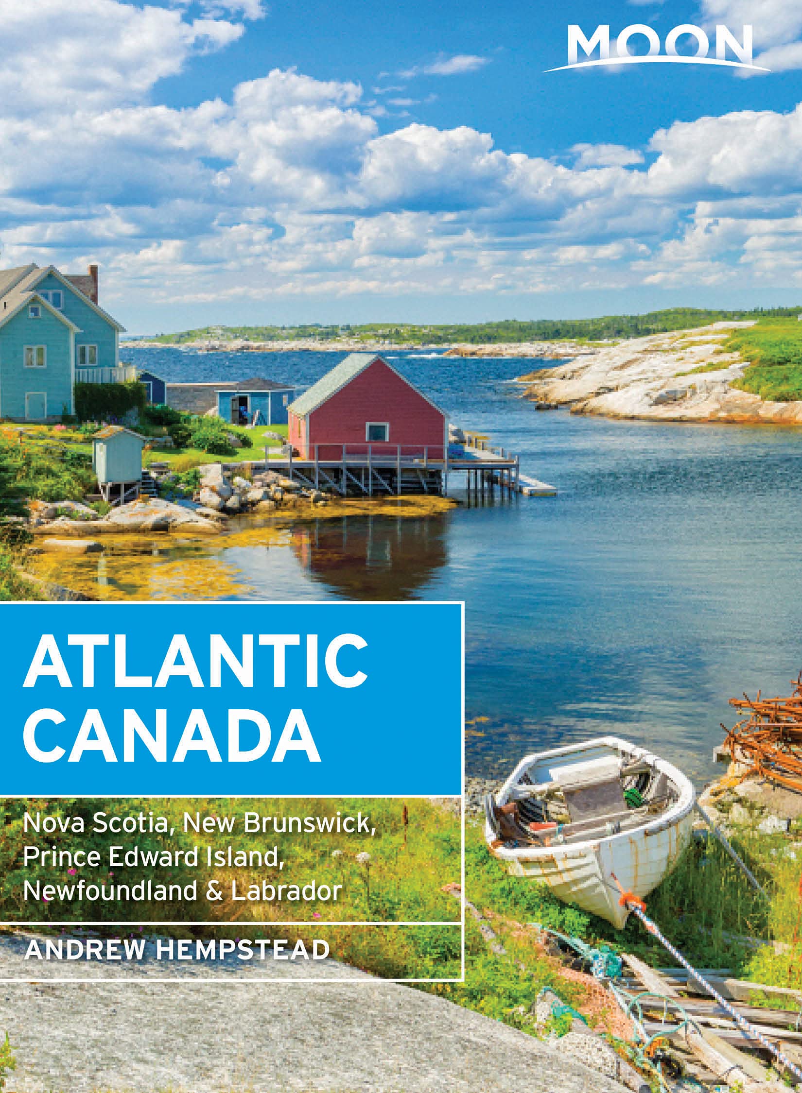 Moon Atlantic Canada: Nova Scotia, New Brunswick, Prince Edward Island, Newfoundland & Labrador (Travel Guide)