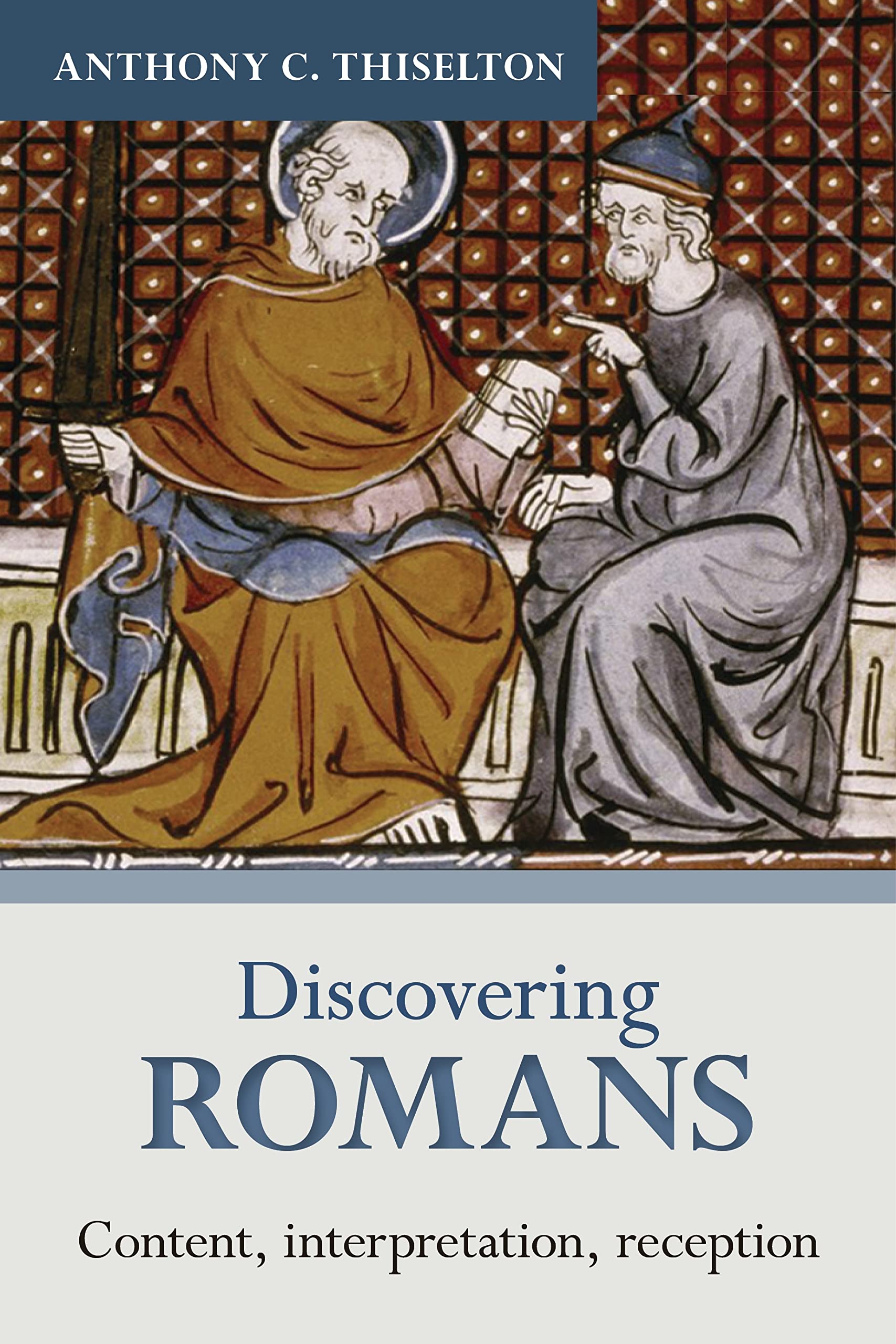 Discovering Romans: Content, Interpretation, Reception (Discovering series, 4)