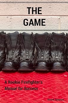 The Game A Rookie Firefighters Manual For Success