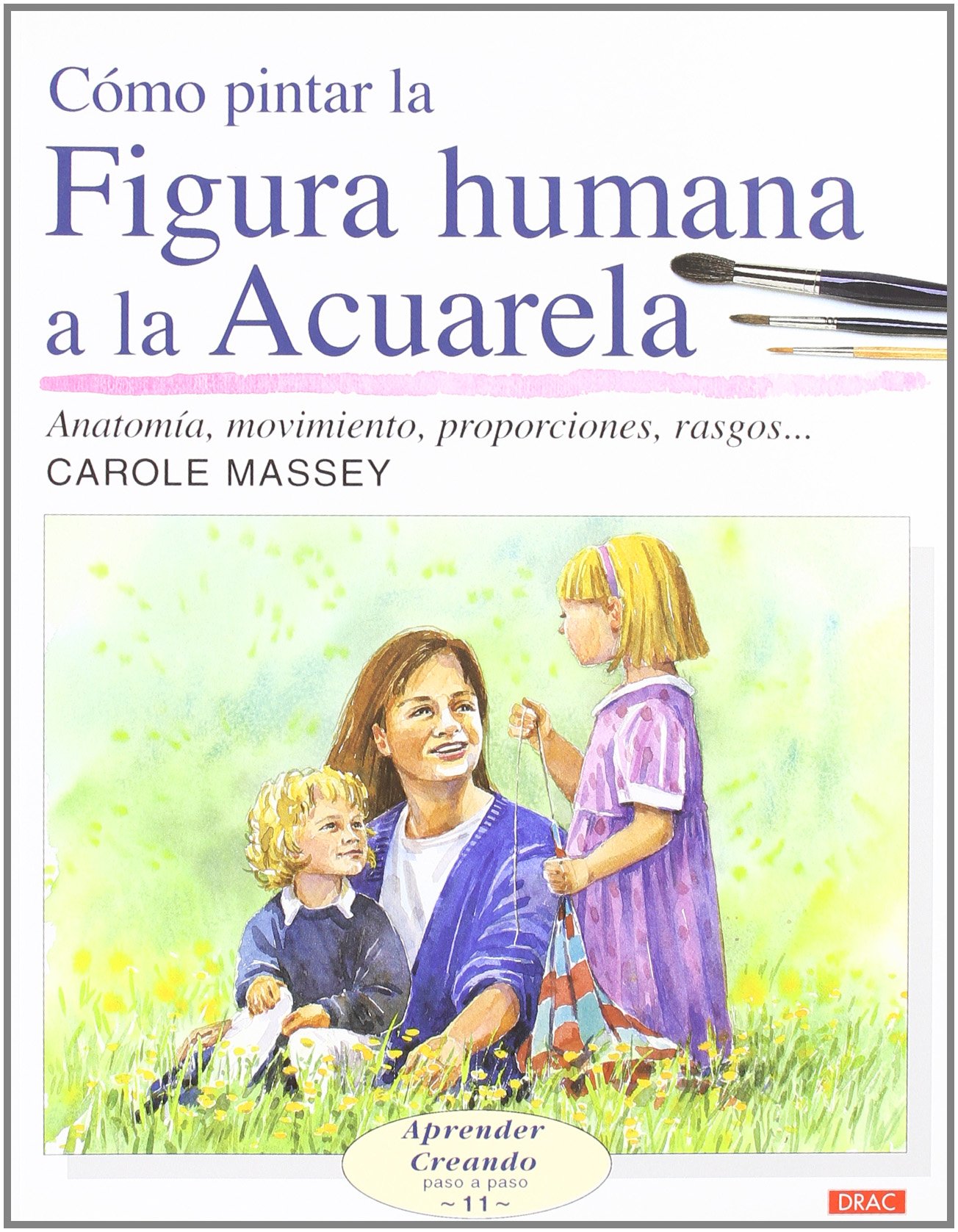 CÓMO PINTAR LA FIGURA HUMANA A LA ACUARELA (Aprender Creando Paso a Paso / Step by Step Leisure Arts) (Spanish Edition)