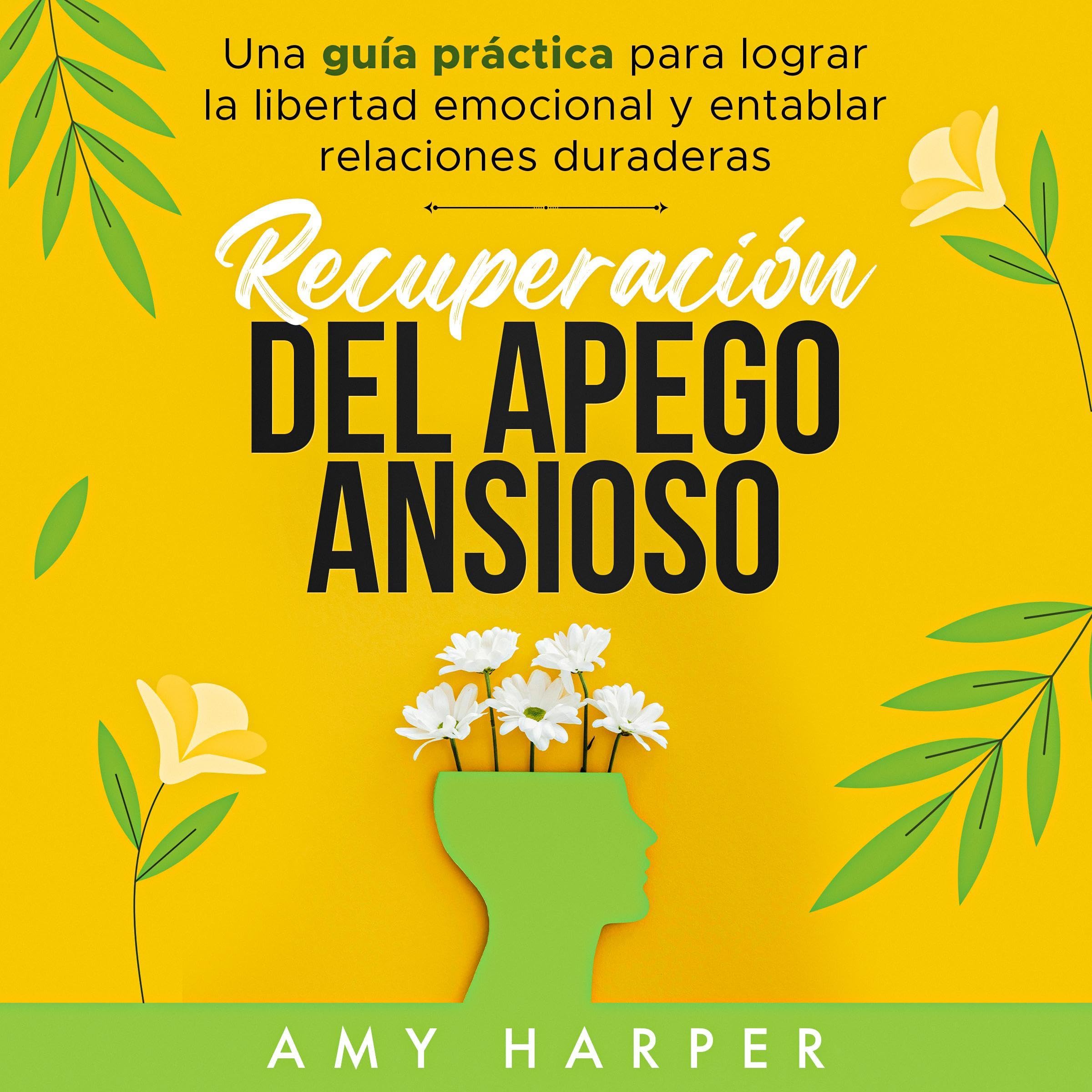 Cover art for Recuperación Del Apego Ansioso: Una Guía Práctica Para Lograr La Libertad Emocional Y Entablar Relaciones Duraderas [Recovery from Anxious Attachment: A Practical Guide to Achieving Emotional Freedom and Building Lasting Relationships]