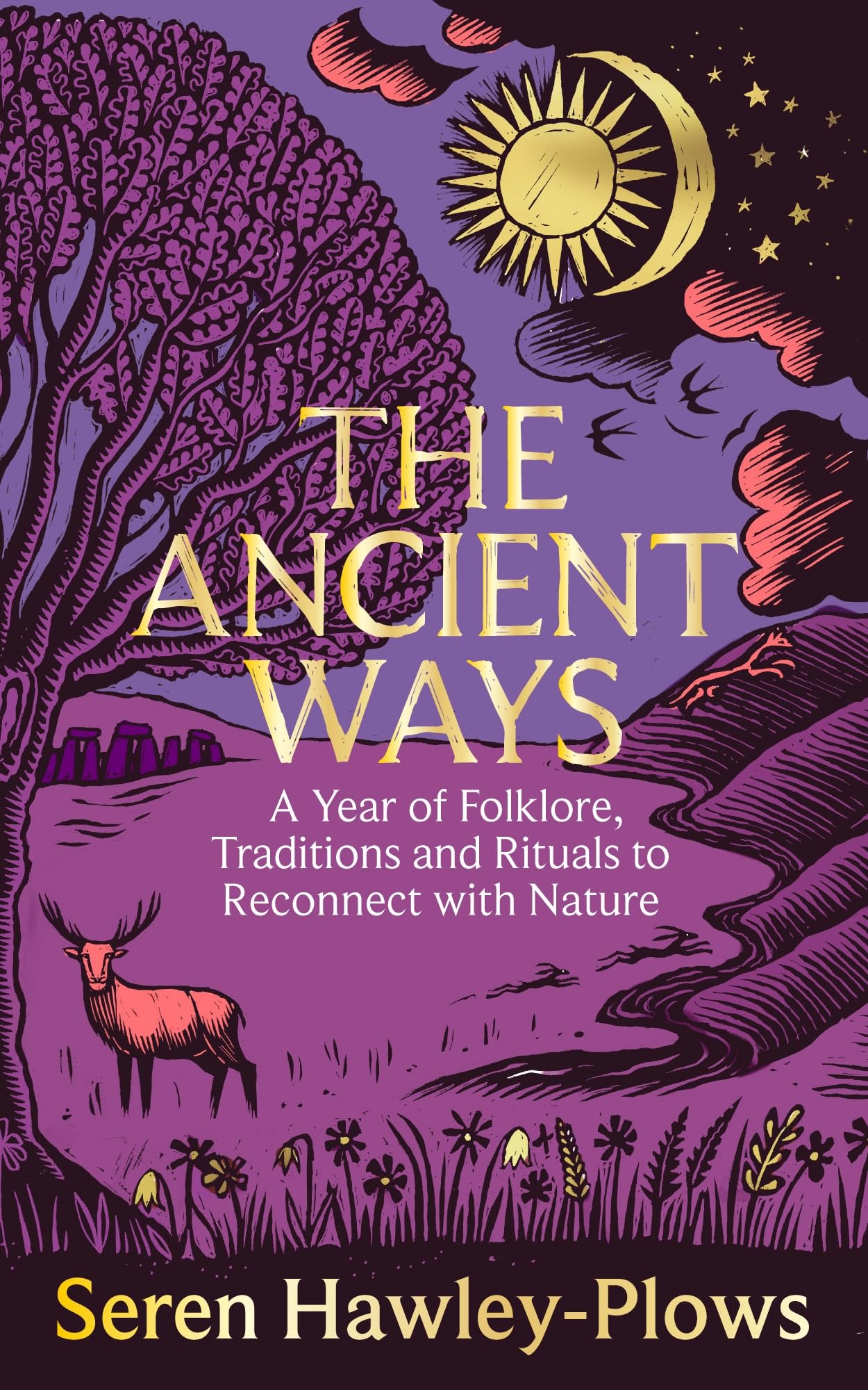 The Ancient Ways: A Year of Folklore, Traditions and Rituals to Reconnect with Nature