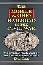 The Mobile & Ohio Railroad in the Civil War: The Struggle for Control of the Nation's Longest Railway