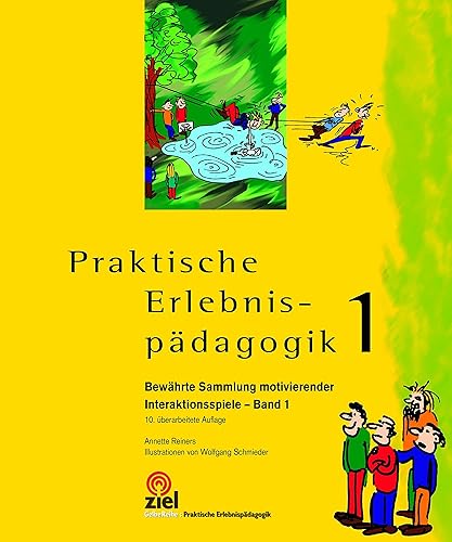 Praktische Erlebnispädagogik Band 1: Bewährte Sammlung motivierender Interaktionsspiele: Bewährte Sammlung motivierender Interaktionsspiele - Band 1 (Gelbe Reihe: Praktische Erlebnispädagogik)