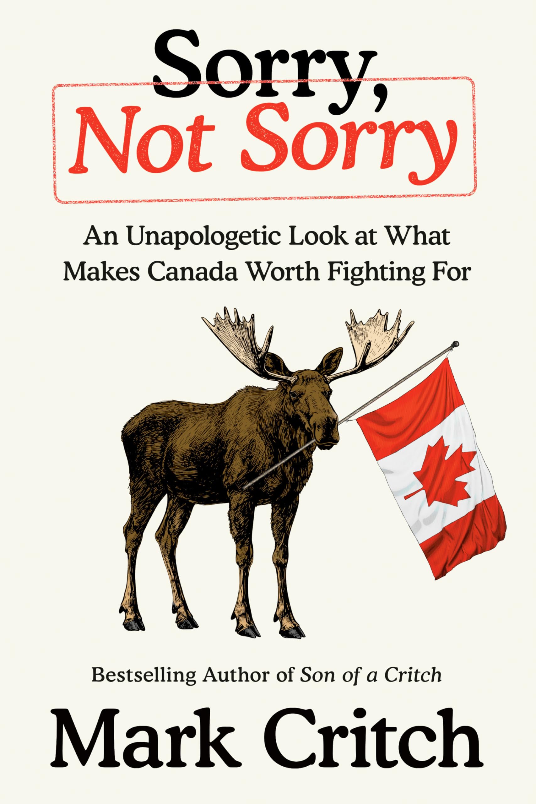Sorry, Not Sorry: An Unapologetic Look at What Makes Canada Worth Fighting For