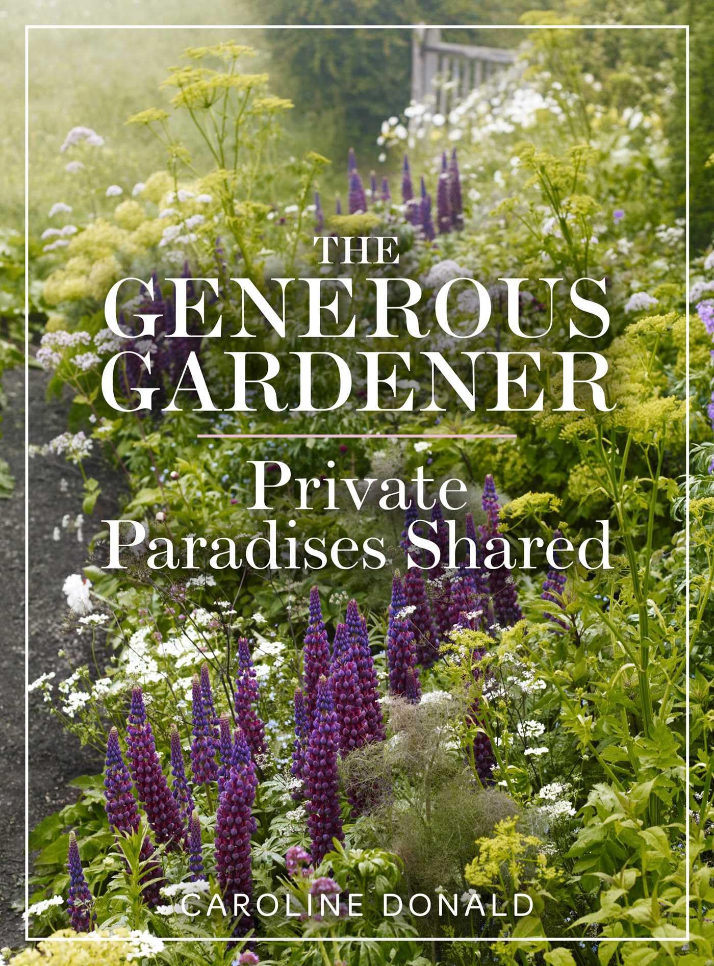 The Generous Gardener: Private Paradises Shared By Caroline Donald