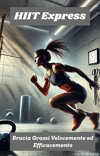 HIIT Express: Brucia Grassi Velocemente ed Efficacemente (Italian Edition)