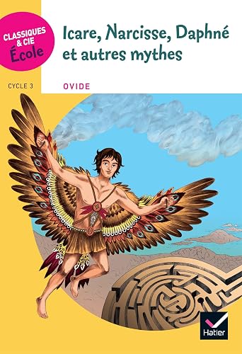 Classiques &amp; Cie Ecole Cycle 3 - Icare, Narcisse, Daphné et autres mythes
