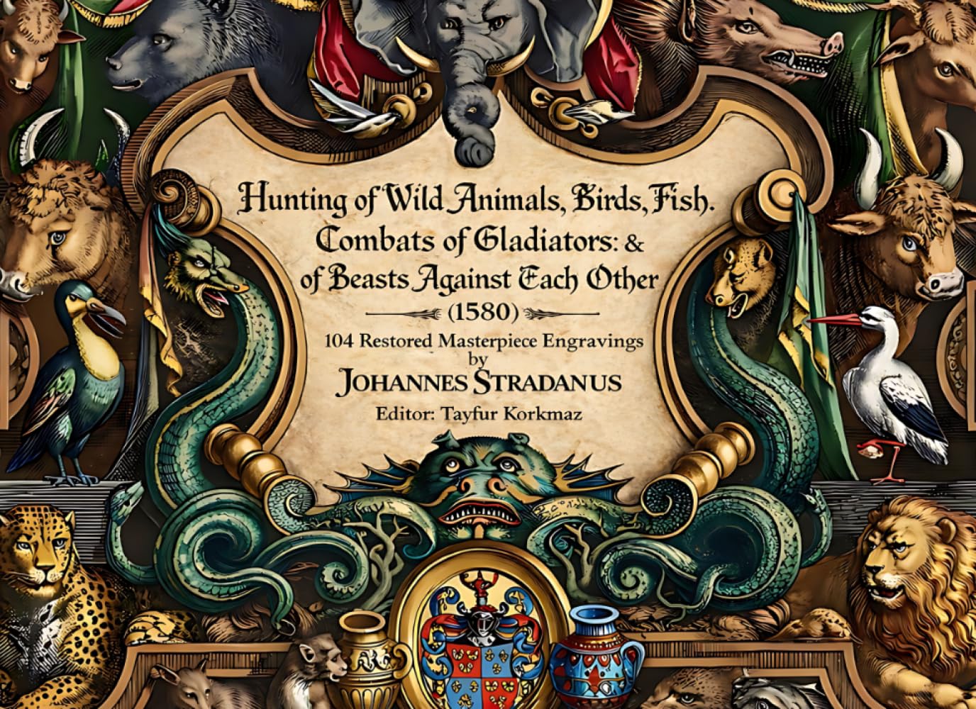 Hunting of Wild Animals, Birds, Fish. Combats of Gladiators: & of Beasts against each other (1580), 104 Restored Masterpiece Engravings (The Library of Engraving Album Masterpieces)