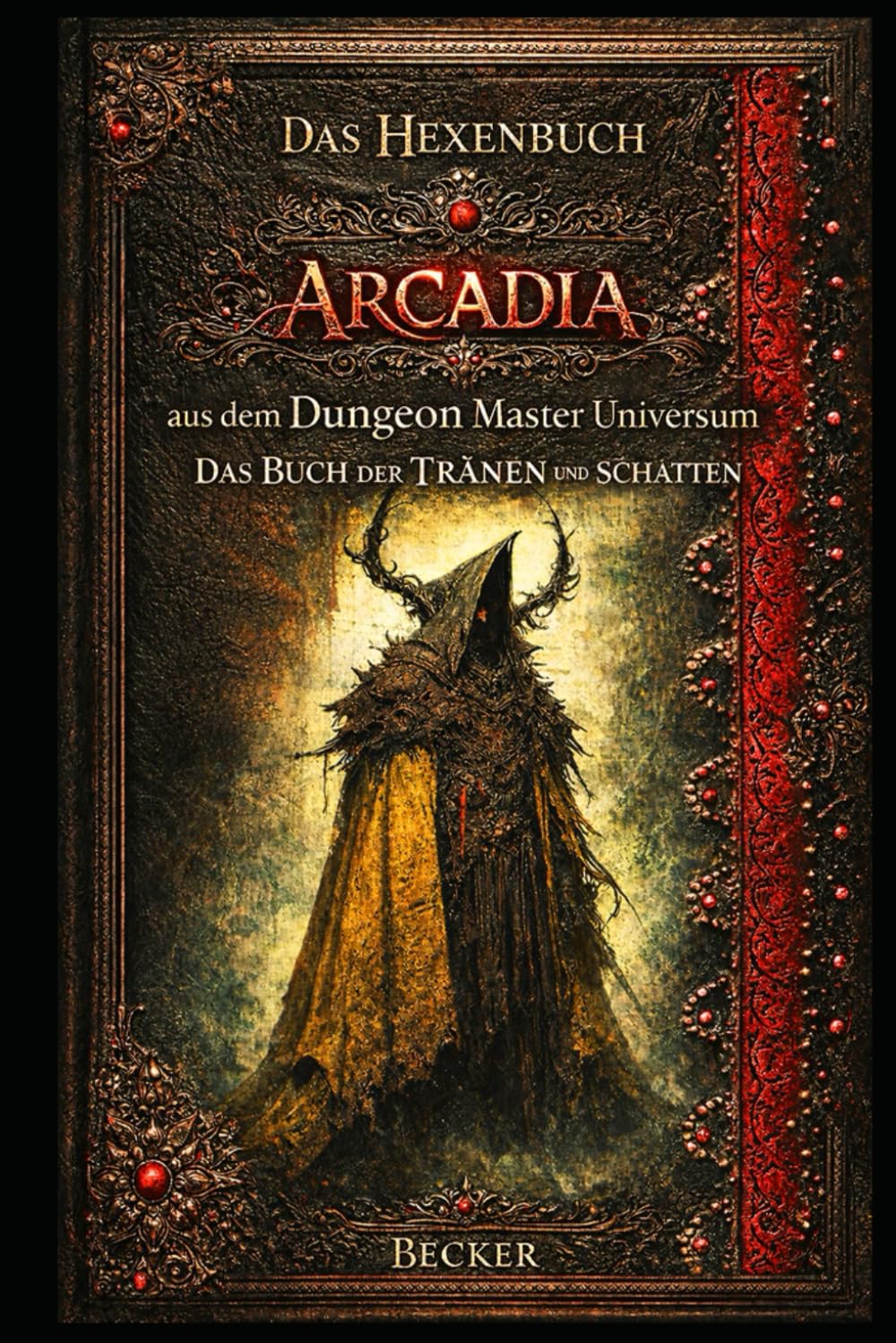 Das Hexenbuch Arcadia aus dem Dungeon Master Universum I Das Buch der TRÄNEN und SCHATTEN: Ein Grimoire der Tränen und des Lichts