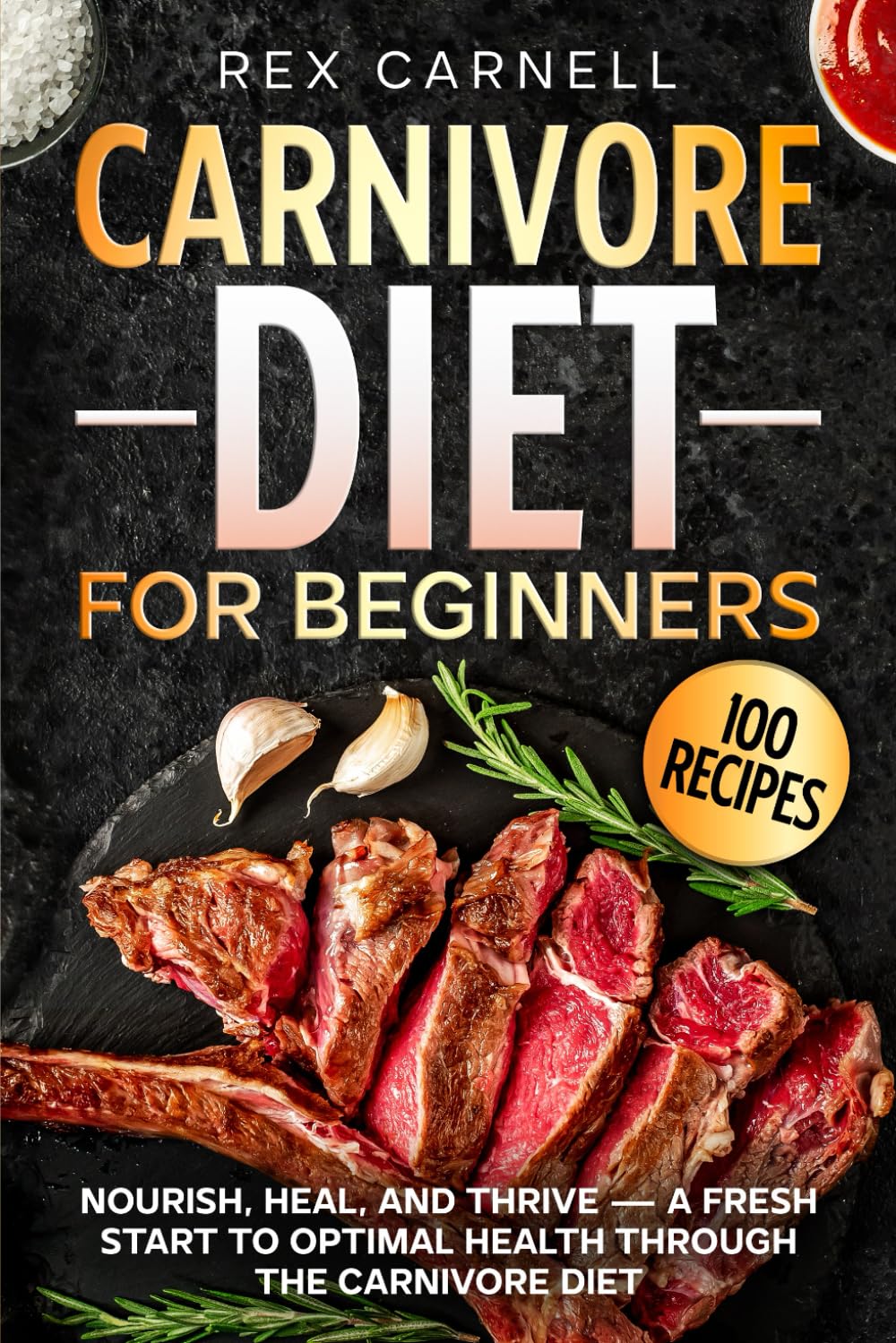 Carnivore Diet For Beginners: Nourish, Heal, and Thrive—A Fresh Start to Optimal Health Through the Carnivore Diet