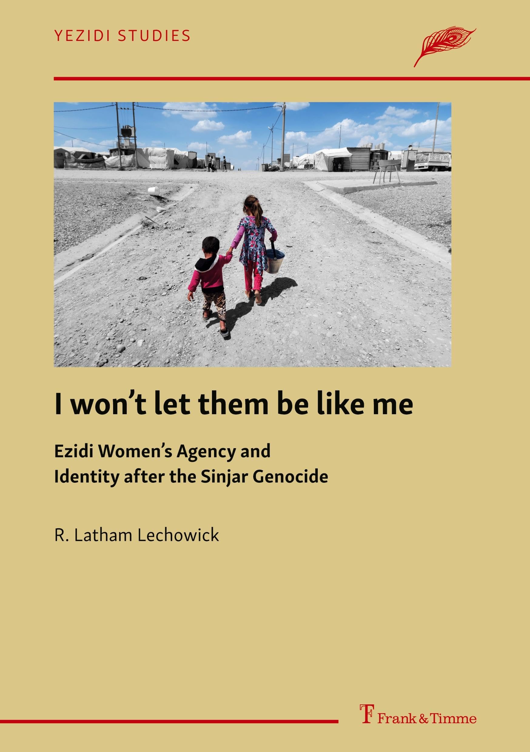 I won’t let them be like me: Ezidi Women’s Agency and Identity after the Sinjar Genocide (Yezidi Studies)