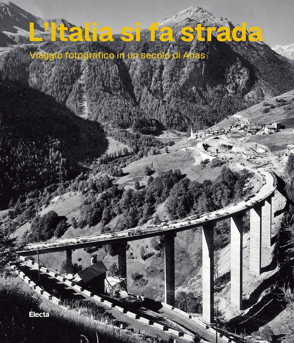 L'Italia si fa strada. Viaggio fotografico in un secolo di Anas