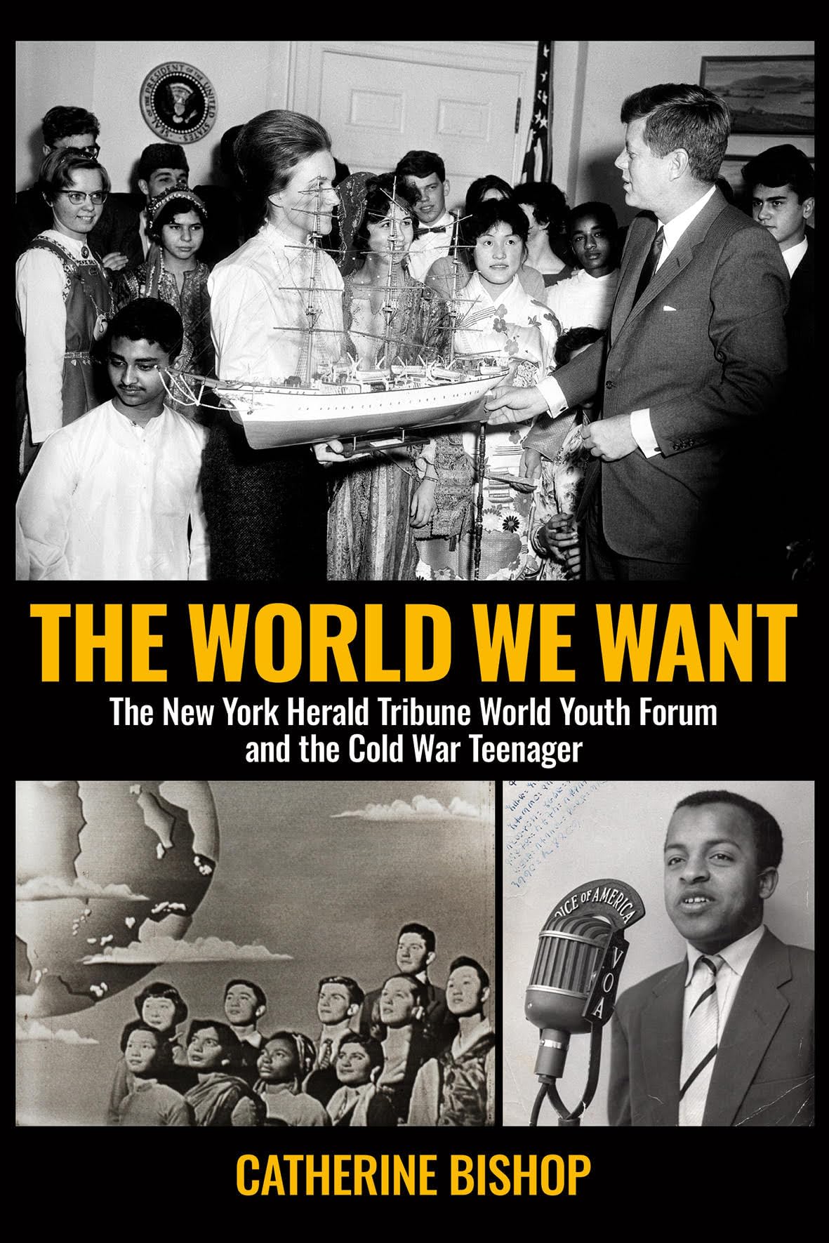 The World We Want: The New York Herald Tribune World Youth Forum and the Cold War Teenager