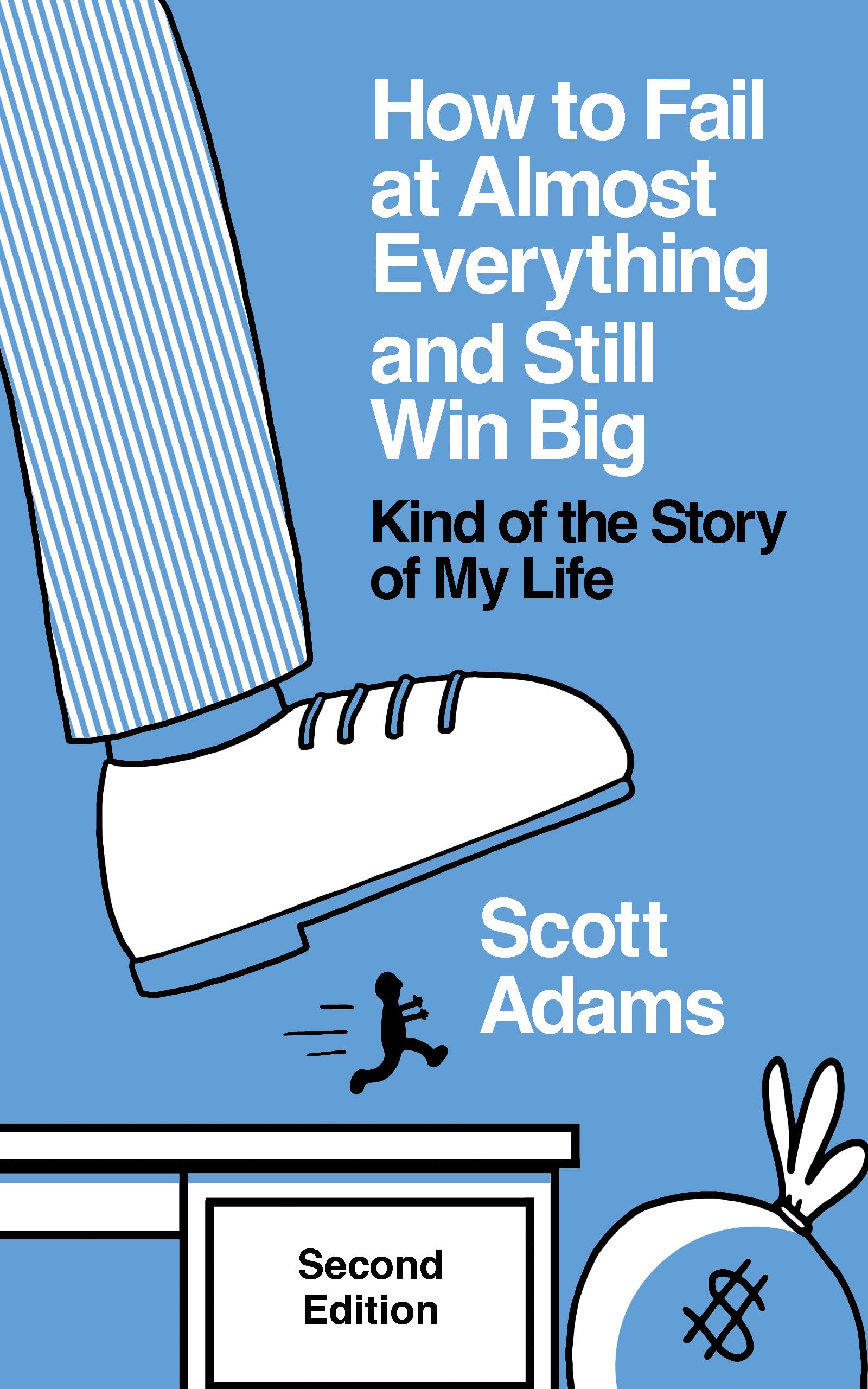 How to Fail at Almost Everything and Still Win Big: Kind of the Story of My Life (The Scott Adams Success Series)