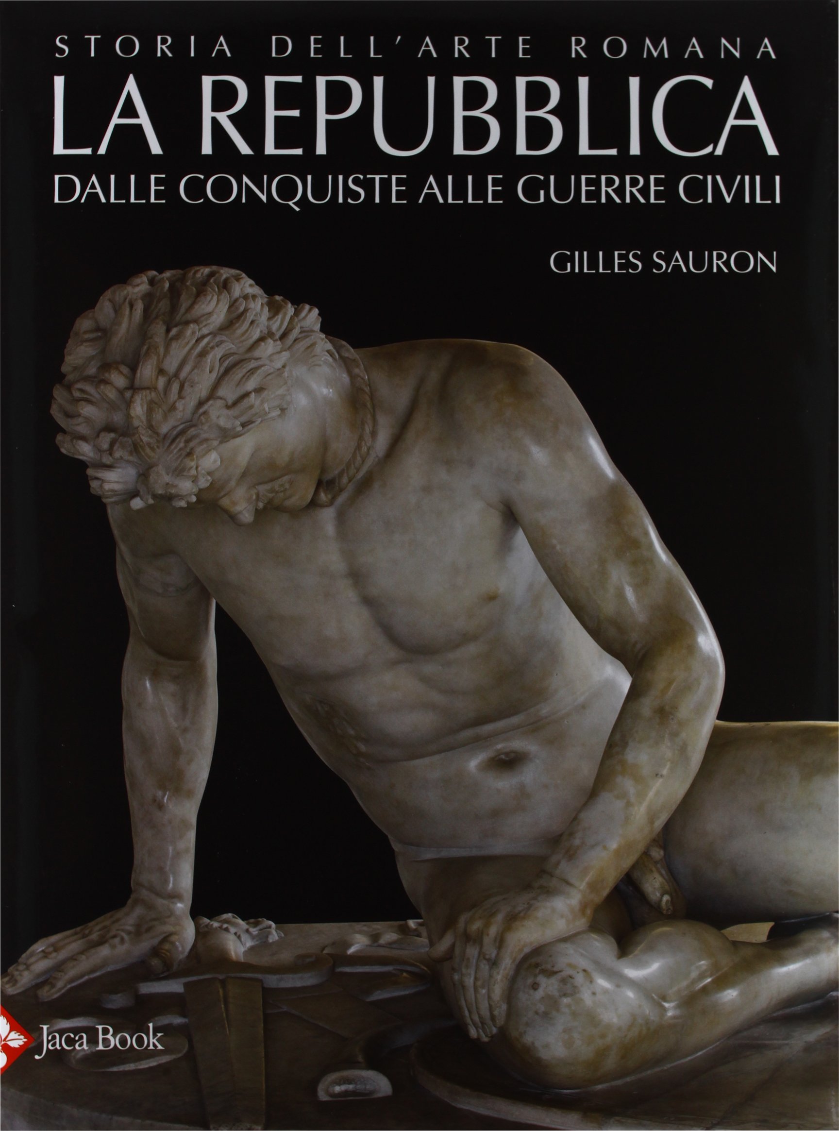 Storia dell'arte romana. Ediz. illustrata. La Repubblica. Dalle conquiste alle guerre civili (Vol. 2)
