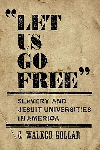 "Let Us Go Free" Slavery and Jesuit Universities in America