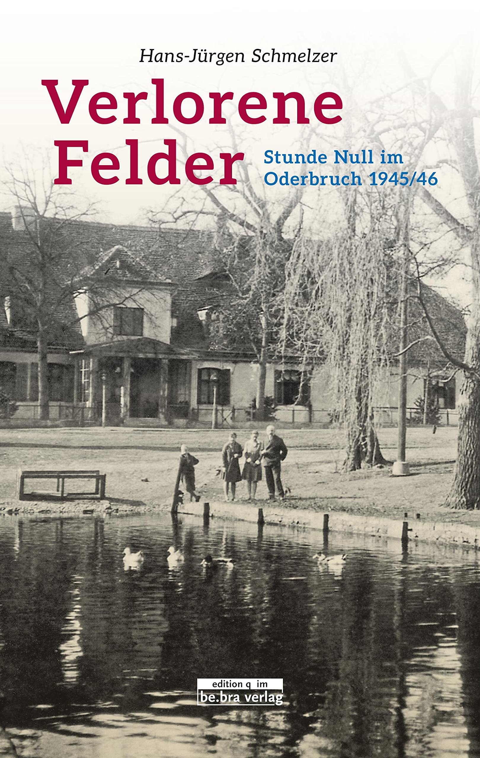 Verlorene Felder: Stunde Null im Oderbruch 1945/46