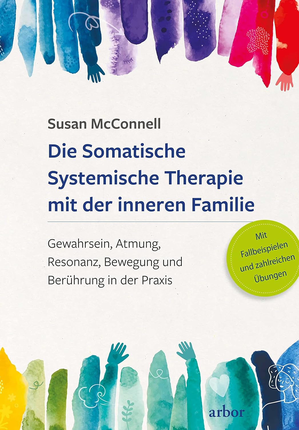 Die Somatische Systemische Therapie mit der inneren Familie: Gewahrsein, Atmung, Resonanz, Bewegung und Berührung in der Praxis – Vorwort von Richard C. ... und zahlreichen Übungen (German Edition)