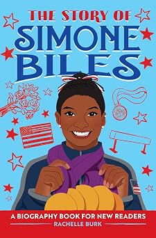 The Story of Simone Biles An Inspiring Biography for Young Readers The Story of Biographies