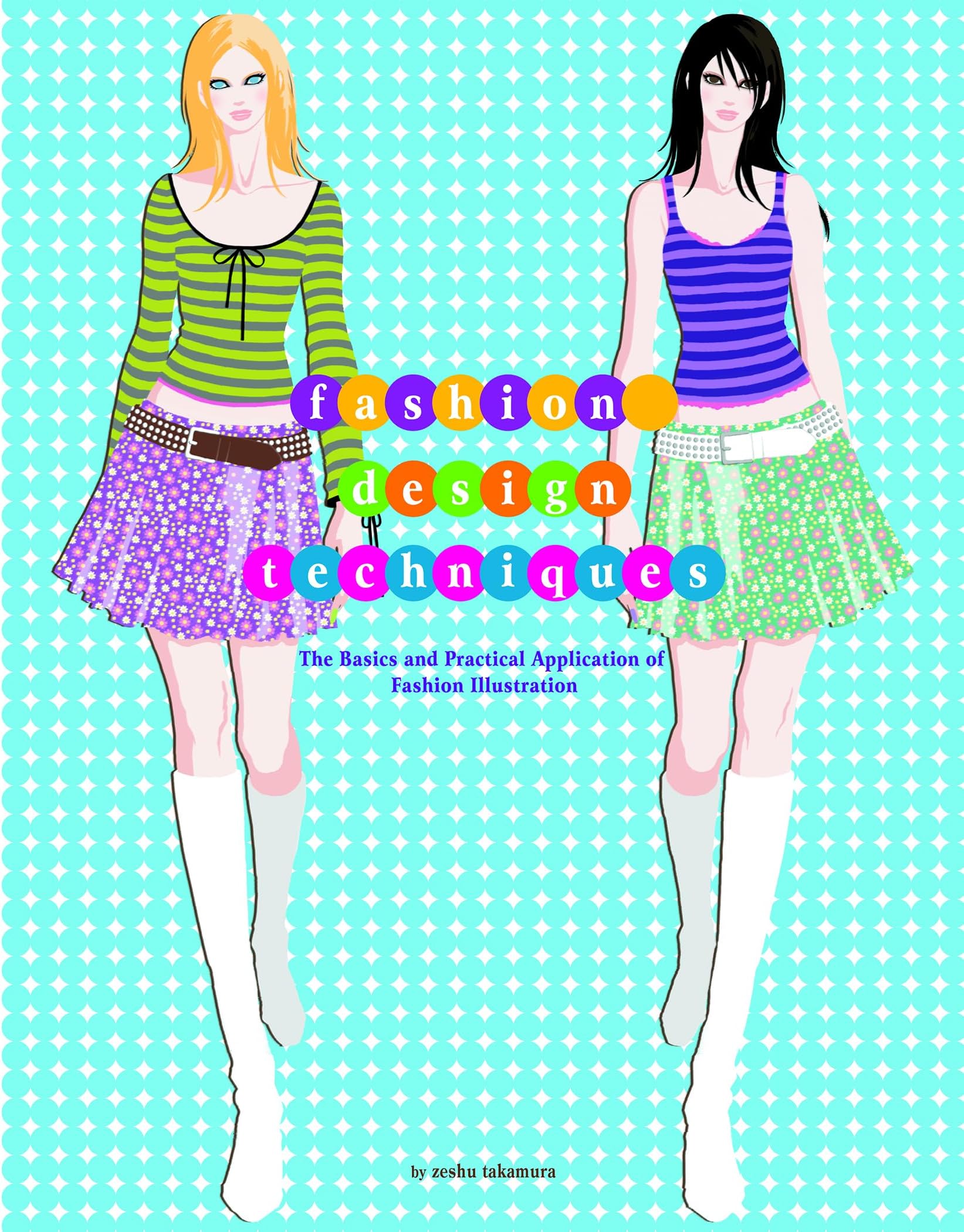 Fashion Design Techniques: The Basics and Practical Application of Fashion Illustration