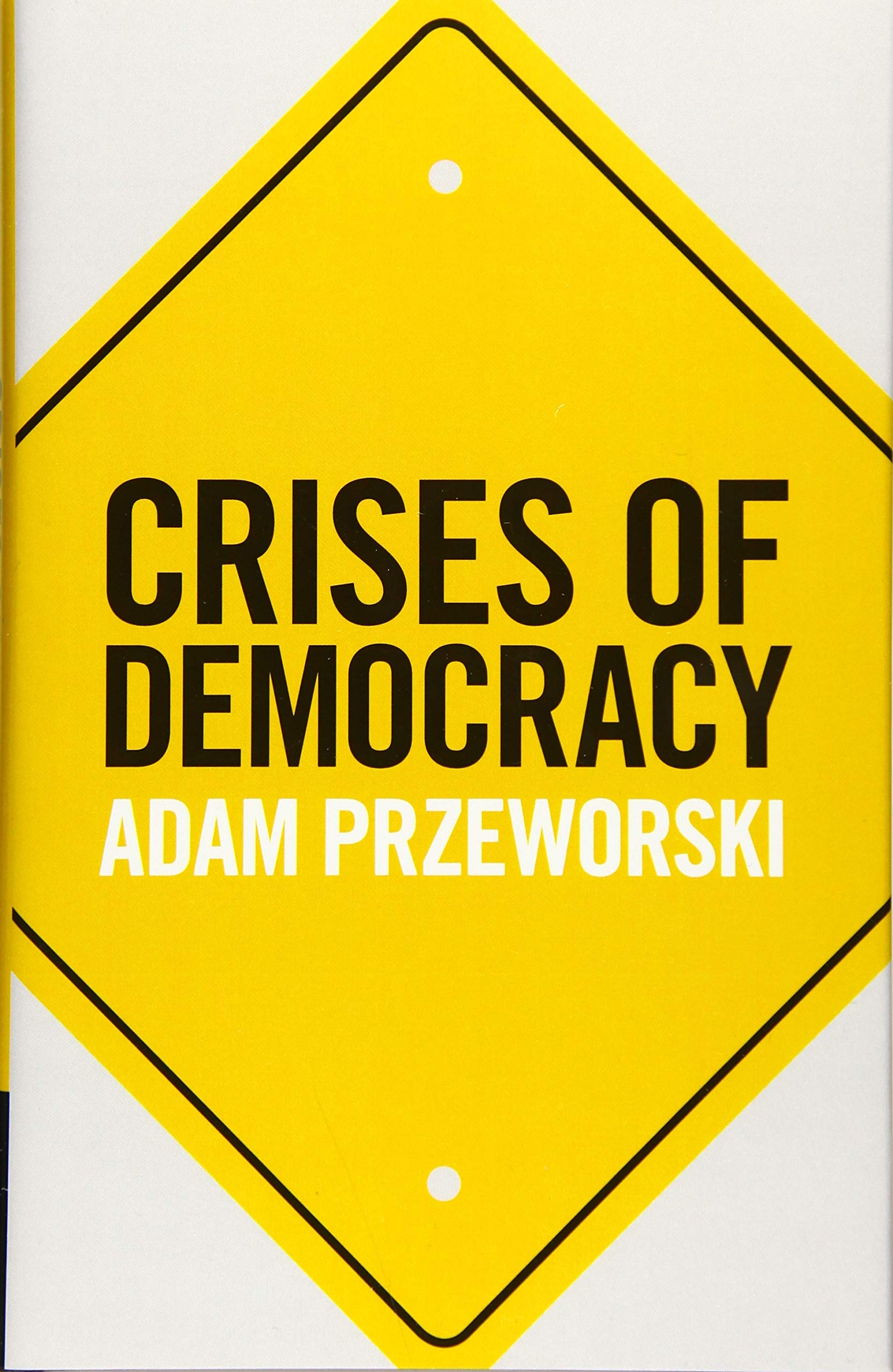 Crises of Democracy - Przeworski, Adam