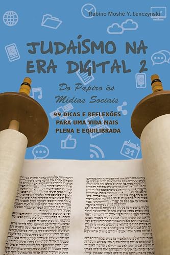 Judaismo na Era Digital 2: 99 Dicas para Uma Vida Mais Plena e Equilibrada (Judaísmo na Era Digital)