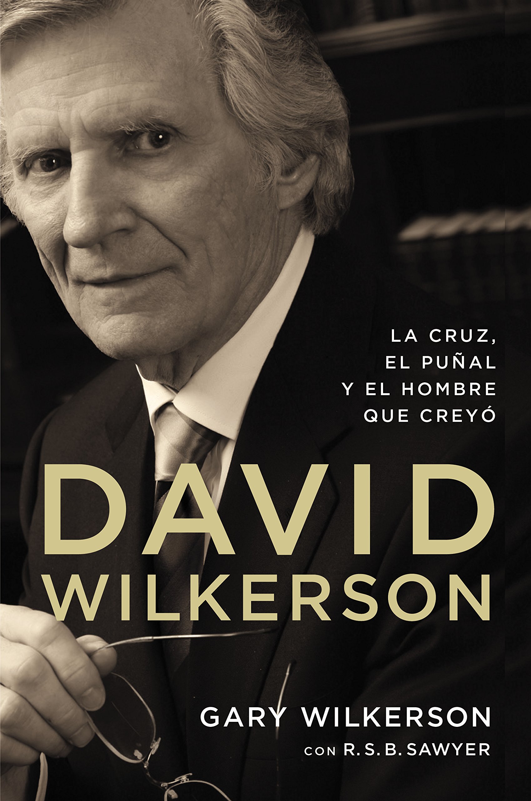 David Wilkerson: La cruz, el puñal y el hombre que creyó (Spanish Edition)
