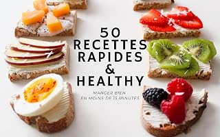 50 recettes rapides & healthy – Manger bien en moins de 15 minutes: Petit-déjeuners, déjeuners, dîners, snacks et desserts équilibrés