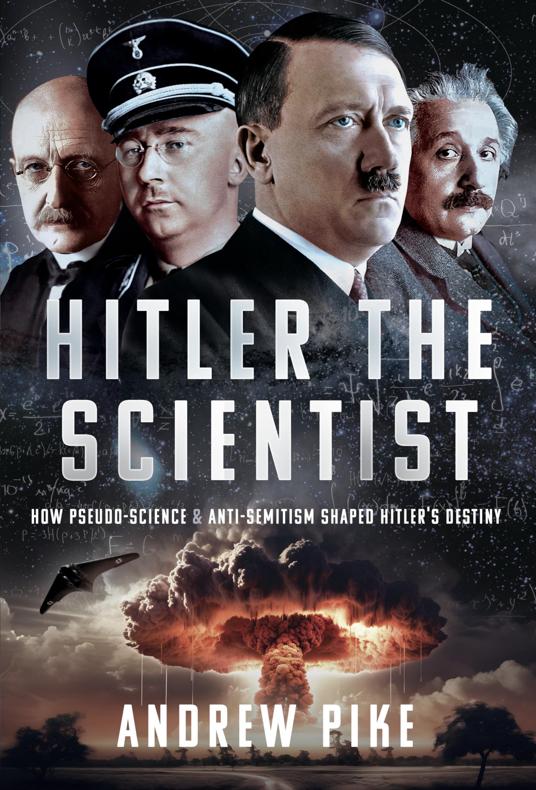 Hitler the Scientist : How Pseudo-Science and Anti-Semitism Shaped Hitler's Destiny