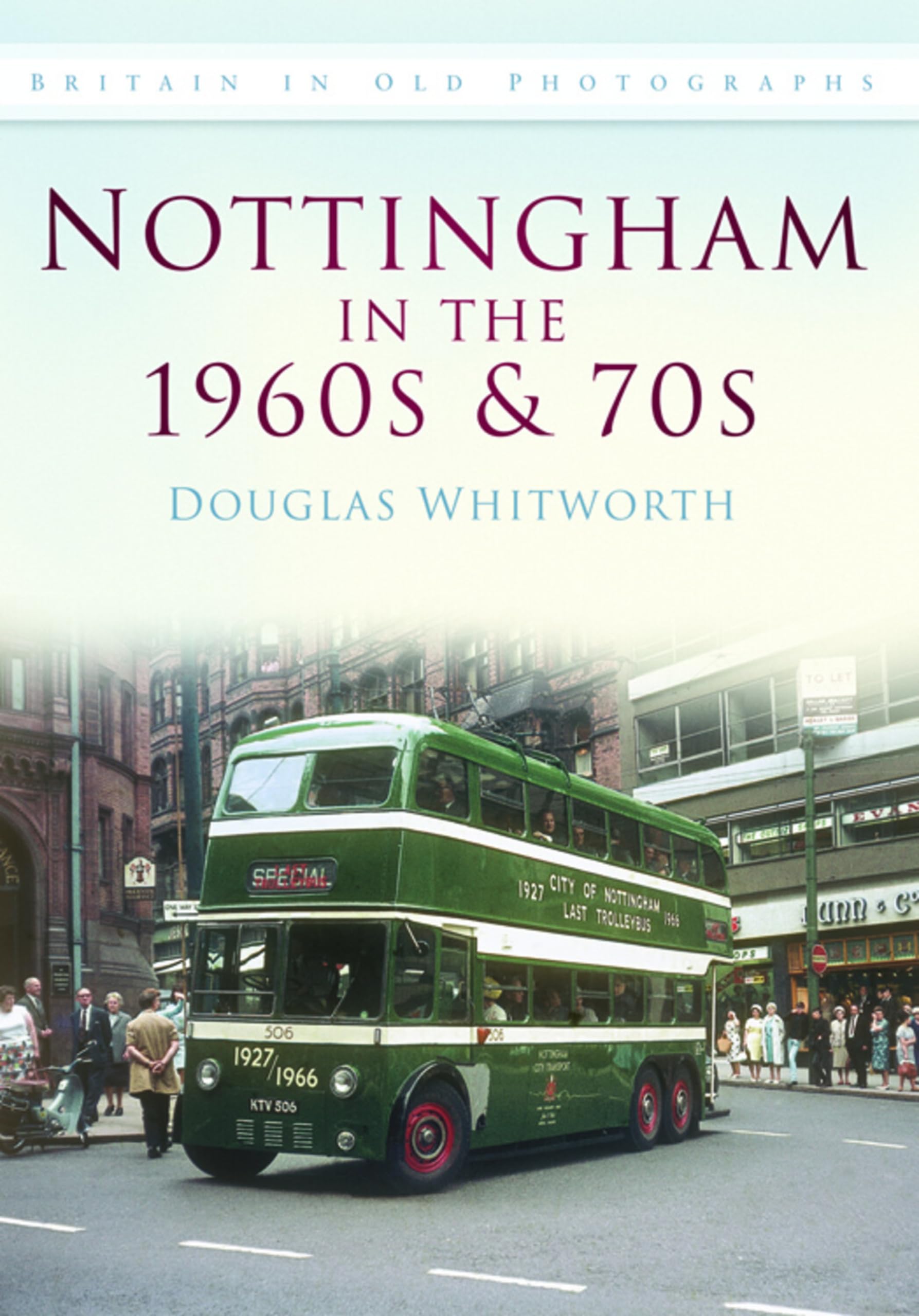 Nottingham in the 1960s & 70s: Britain in Old Photographs (Britain in Old Photographs (History Press))